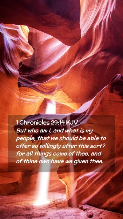 Picture 02 - 1 Chronicles 29:14 KJV Mobile Phone Wallpaper - But who am I, and what is my people, that we - Mobile Bible Verse Wallpaper