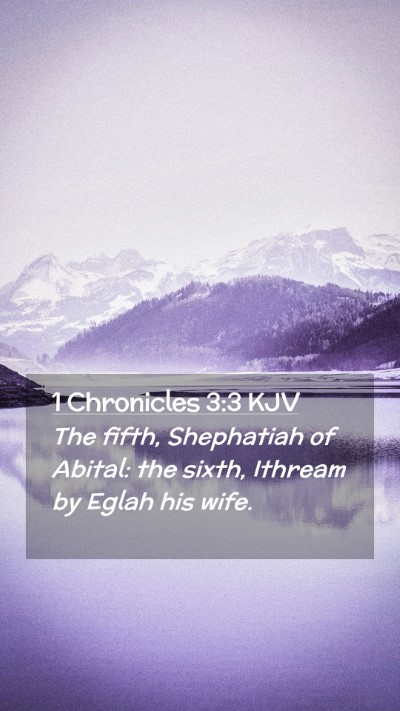 Picture 02 - 1 Chronicles 3:3 KJV Mobile Phone Wallpaper - The fifth, Shephatiah of Abital: the sixth, - Mobile Bible Verse Wallpaper