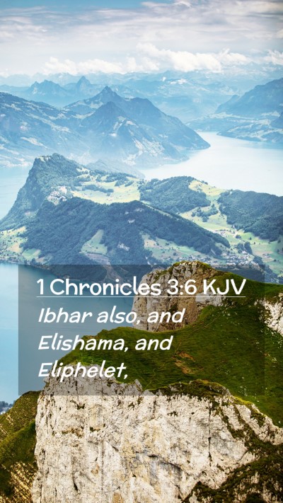 Picture 02 - 1 Chronicles 3:6 KJV Mobile Phone Wallpaper - Ibhar also, and Elishama, and - Mobile Bible Verse Wallpaper