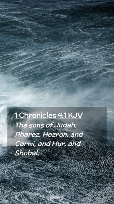 Picture 02 - 1 Chronicles 4:1 KJV Mobile Phone Wallpaper - The sons of Judah; Pharez, Hezron, and Carmi, and - Mobile Bible Verse Wallpaper