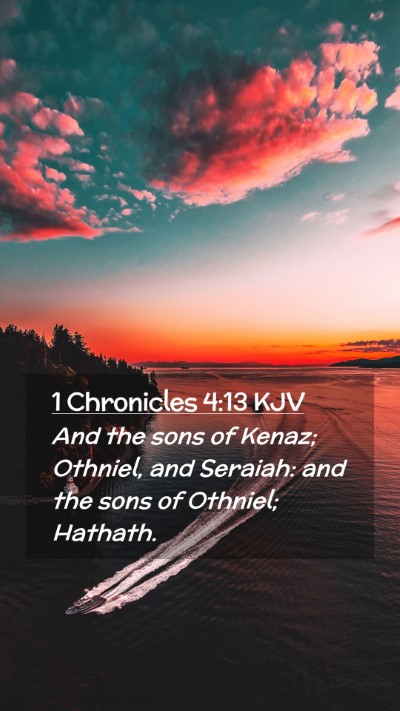 Picture 02 - 1 Chronicles 4:13 KJV Mobile Phone Wallpaper - And the sons of Kenaz; Othniel, and Seraiah: and - Mobile Bible Verse Wallpaper
