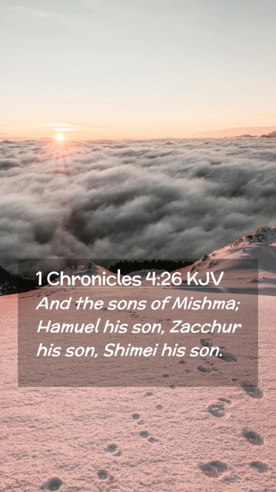 Picture 02 - 1 Chronicles 4:26 KJV Mobile Phone Wallpaper - And the sons of Mishma; Hamuel his son, Zacchur - Mobile Bible Verse Wallpaper