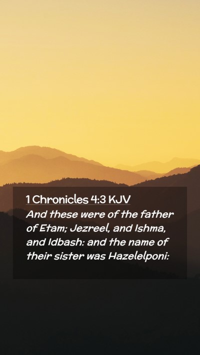 Picture 02 - 1 Chronicles 4:3 KJV Mobile Phone Wallpaper - And these were of the father of Etam; Jezreel, - Mobile Bible Verse Wallpaper
