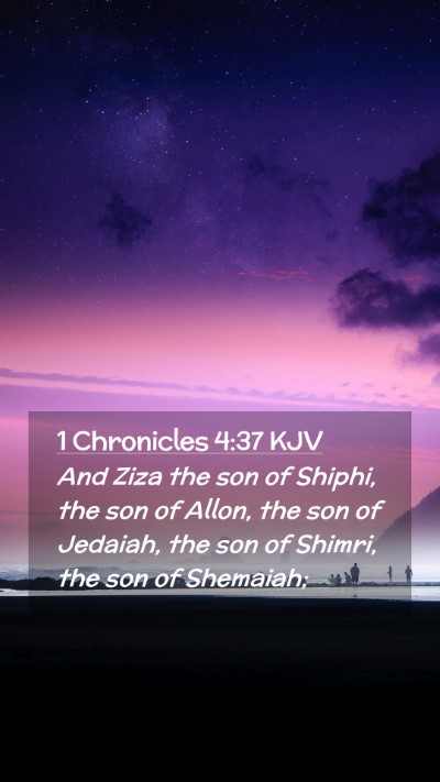 Picture 02 - 1 Chronicles 4:37 KJV Mobile Phone Wallpaper - And Ziza the son of Shiphi, the son of Allon, the - Mobile Bible Verse Wallpaper