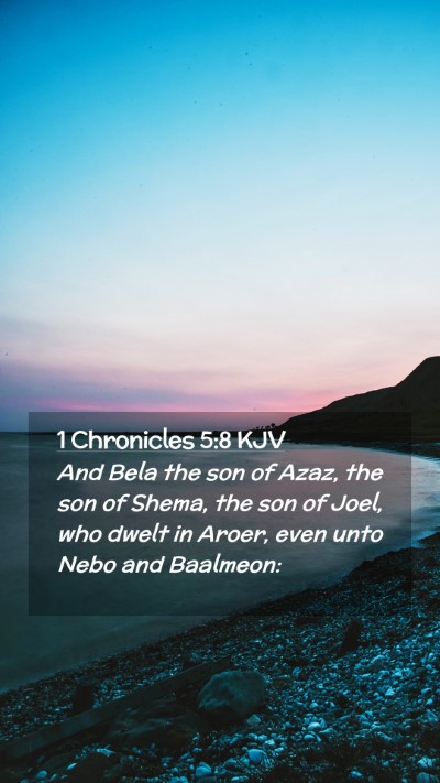 Picture 02 - 1 Chronicles 5:8 KJV Mobile Phone Wallpaper - And Bela the son of Azaz, the son of Shema, the - Mobile Bible Verse Wallpaper