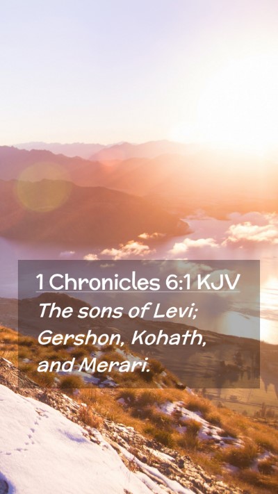 Picture 02 - 1 Chronicles 6:1 KJV Mobile Phone Wallpaper - The sons of Levi; Gershon, Kohath, and - Mobile Bible Verse Wallpaper