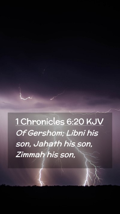 Picture 02 - 1 Chronicles 6:20 KJV Mobile Phone Wallpaper - Of Gershom; Libni his son, Jahath his son, Zimmah - Mobile Bible Verse Wallpaper