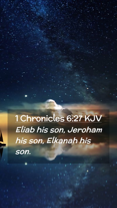 Picture 02 - 1 Chronicles 6:27 KJV Mobile Phone Wallpaper - Eliab his son, Jeroham his son, Elkanah his - Mobile Bible Verse Wallpaper