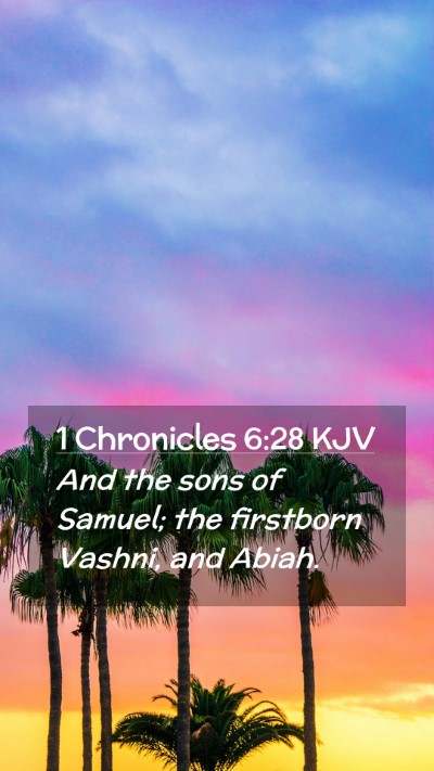 Picture 02 - 1 Chronicles 6:28 KJV Mobile Phone Wallpaper - And the sons of Samuel; the firstborn Vashni, and - Mobile Bible Verse Wallpaper