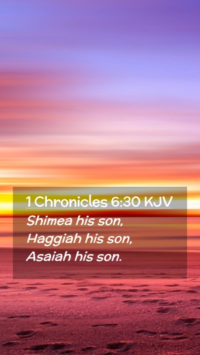 Picture 02 - 1 Chronicles 6:30 KJV Mobile Phone Wallpaper - Shimea his son, Haggiah his son, Asaiah his - Mobile Bible Verse Wallpaper