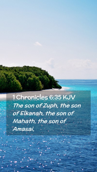 Picture 02 - 1 Chronicles 6:35 KJV Mobile Phone Wallpaper - The son of Zuph, the son of Elkanah, the son of - Mobile Bible Verse Wallpaper