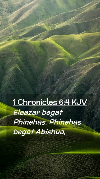 Picture 02 - 1 Chronicles 6:4 KJV Mobile Phone Wallpaper - Eleazar begat Phinehas, Phinehas begat - Mobile Bible Verse Wallpaper