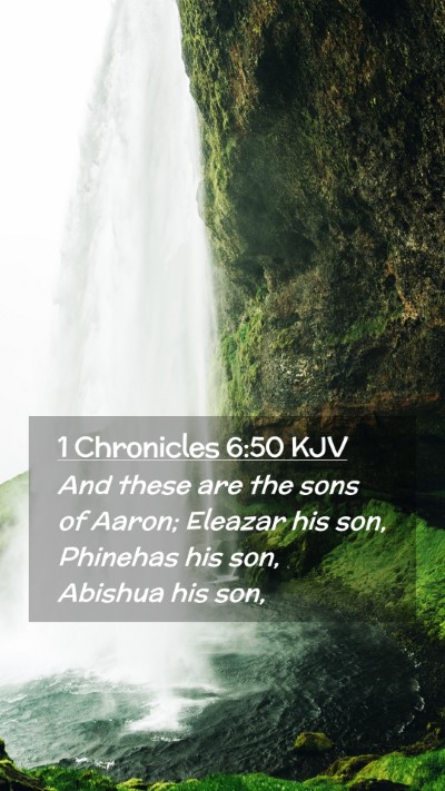 Picture 02 - 1 Chronicles 6:50 KJV Mobile Phone Wallpaper - And these are the sons of Aaron; Eleazar his son, - Mobile Bible Verse Wallpaper