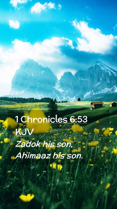 Picture 02 - 1 Chronicles 6:53 KJV Mobile Phone Wallpaper - Zadok his son, Ahimaaz his - Mobile Bible Verse Wallpaper
