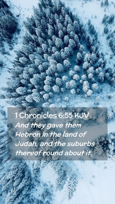 Picture 02 - 1 Chronicles 6:55 KJV Mobile Phone Wallpaper - And they gave them Hebron in the land of Judah, - Mobile Bible Verse Wallpaper