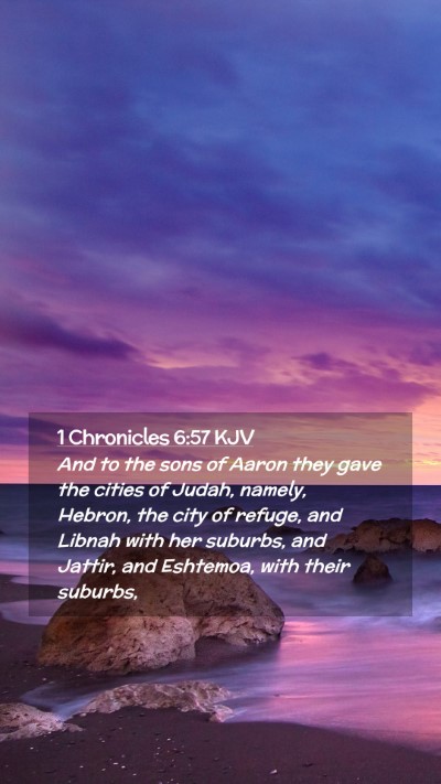 Picture 02 - 1 Chronicles 6:57 KJV Mobile Phone Wallpaper - And to the sons of Aaron they gave the cities of - Mobile Bible Verse Wallpaper