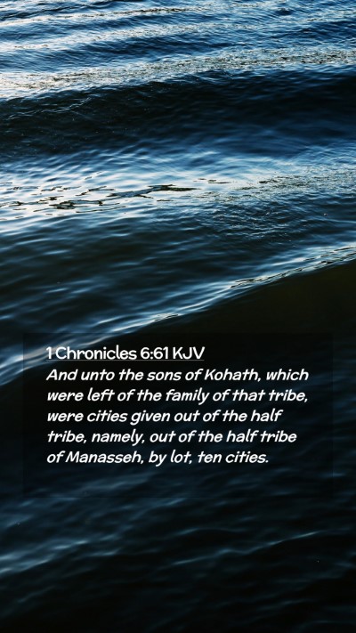 Picture 02 - 1 Chronicles 6:61 KJV Mobile Phone Wallpaper - And unto the sons of Kohath, which were left of - Mobile Bible Verse Wallpaper