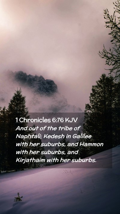 Picture 02 - 1 Chronicles 6:76 KJV Mobile Phone Wallpaper - And out of the tribe of Naphtali; Kedesh in - Mobile Bible Verse Wallpaper