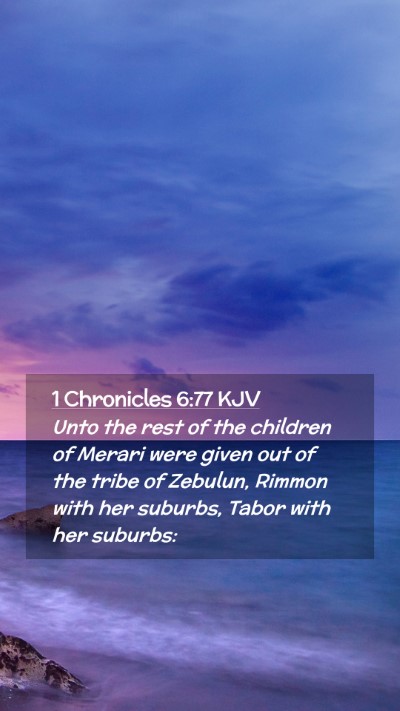 Picture 02 - 1 Chronicles 6:77 KJV Mobile Phone Wallpaper - Unto the rest of the children of Merari were - Mobile Bible Verse Wallpaper