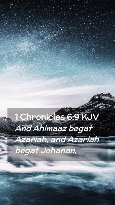 Picture 02 - 1 Chronicles 6:9 KJV Mobile Phone Wallpaper - And Ahimaaz begat Azariah, and Azariah begat - Mobile Bible Verse Wallpaper