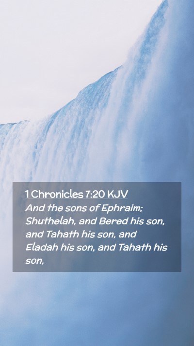 Picture 02 - 1 Chronicles 7:20 KJV Mobile Phone Wallpaper - And the sons of Ephraim; Shuthelah, and Bered his - Mobile Bible Verse Wallpaper