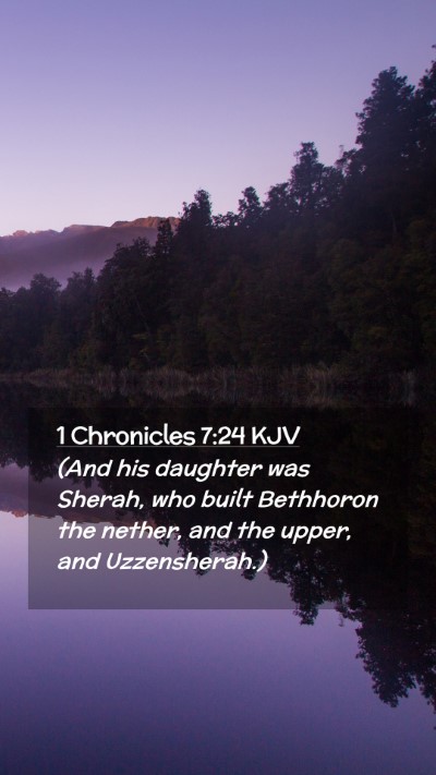 Picture 02 - 1 Chronicles 7:24 KJV Mobile Phone Wallpaper - (And his daughter was Sherah, who built Bethhoron - Mobile Bible Verse Wallpaper