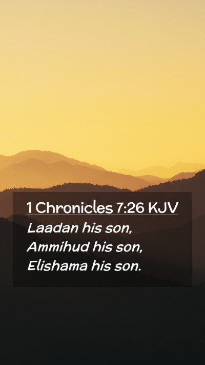 Picture 02 - 1 Chronicles 7:26 KJV Mobile Phone Wallpaper - Laadan his son, Ammihud his son, Elishama his - Mobile Bible Verse Wallpaper