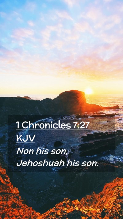 Picture 02 - 1 Chronicles 7:27 KJV Mobile Phone Wallpaper - Non his son, Jehoshuah his - Mobile Bible Verse Wallpaper