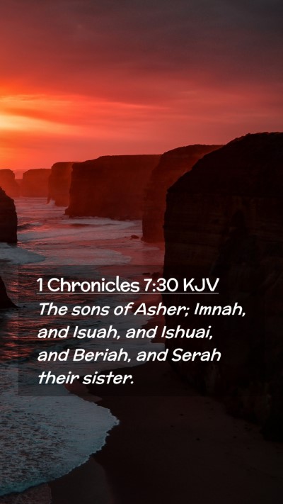 Picture 02 - 1 Chronicles 7:30 KJV Mobile Phone Wallpaper - The sons of Asher; Imnah, and Isuah, and Ishuai, - Mobile Bible Verse Wallpaper