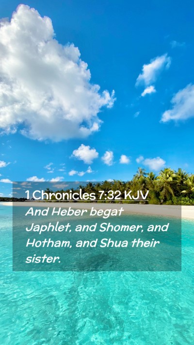 Picture 02 - 1 Chronicles 7:32 KJV Mobile Phone Wallpaper - And Heber begat Japhlet, and Shomer, and Hotham, - Mobile Bible Verse Wallpaper