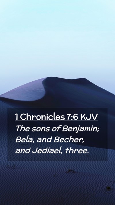 Picture 02 - 1 Chronicles 7:6 KJV Mobile Phone Wallpaper - The sons of Benjamin; Bela, and Becher, and - Mobile Bible Verse Wallpaper