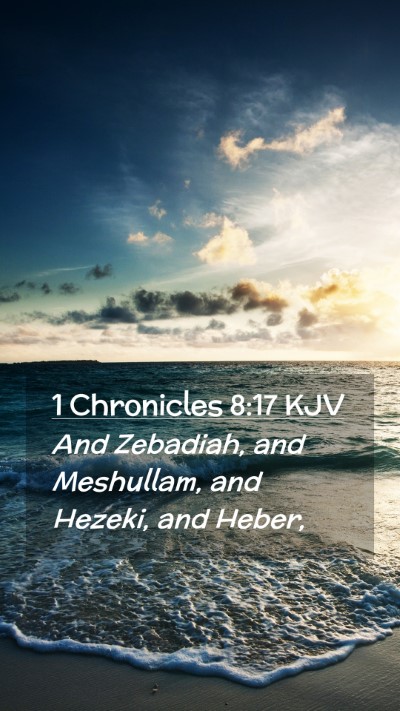 Picture 02 - 1 Chronicles 8:17 KJV Mobile Phone Wallpaper - And Zebadiah, and Meshullam, and Hezeki, and - Mobile Bible Verse Wallpaper