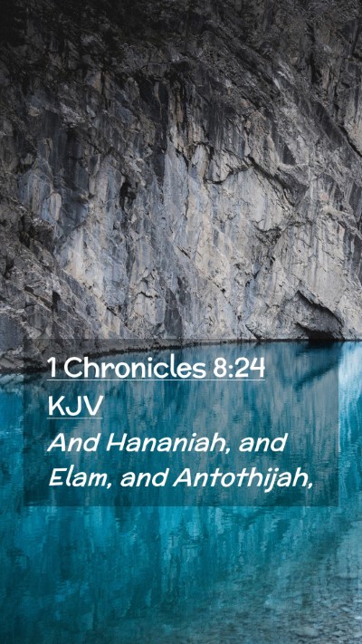 Picture 02 - 1 Chronicles 8:24 KJV Mobile Phone Wallpaper - And Hananiah, and Elam, and - Mobile Bible Verse Wallpaper