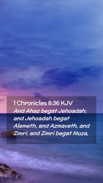 Picture 02 - 1 Chronicles 8:36 KJV Mobile Phone Wallpaper - And Ahaz begat Jehoadah; and Jehoadah begat - Mobile Bible Verse Wallpaper