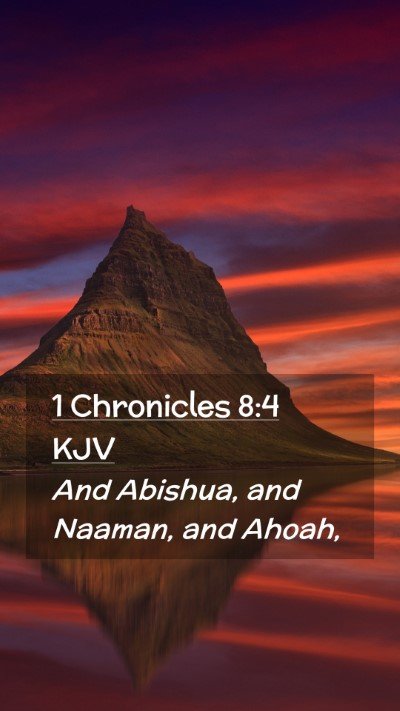 Picture 02 - 1 Chronicles 8:4 KJV Mobile Phone Wallpaper - And Abishua, and Naaman, and - Mobile Bible Verse Wallpaper