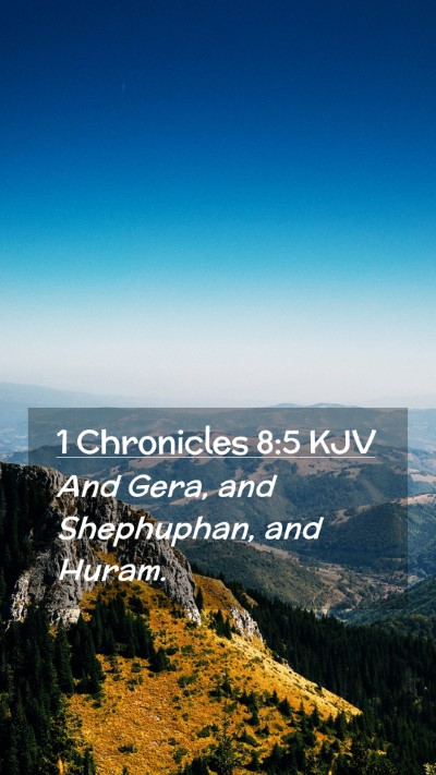 Picture 02 - 1 Chronicles 8:5 KJV Mobile Phone Wallpaper - And Gera, and Shephuphan, and - Mobile Bible Verse Wallpaper