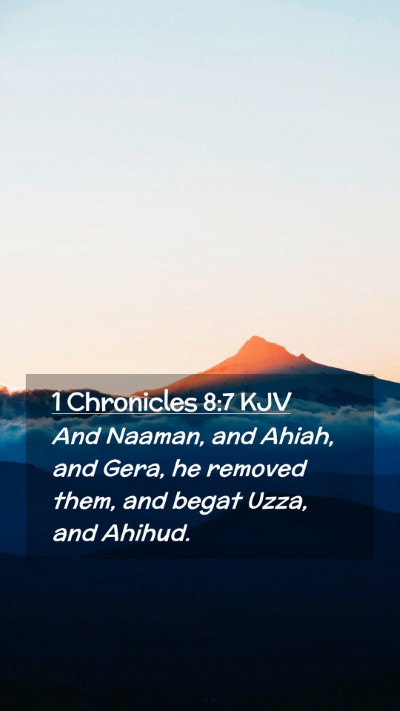 Picture 02 - 1 Chronicles 8:7 KJV Mobile Phone Wallpaper - And Naaman, and Ahiah, and Gera, he removed them, - Mobile Bible Verse Wallpaper