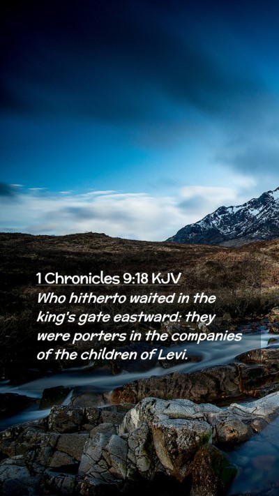 Picture 02 - 1 Chronicles 9:18 KJV Mobile Phone Wallpaper - Who hitherto waited in the king's gate eastward: - Mobile Bible Verse Wallpaper