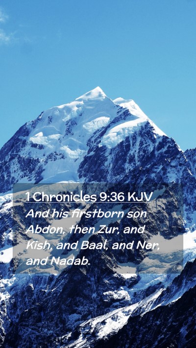 Picture 02 - 1 Chronicles 9:36 KJV Mobile Phone Wallpaper - And his firstborn son Abdon, then Zur, and Kish, - Mobile Bible Verse Wallpaper