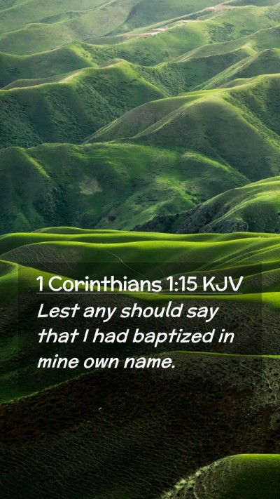 Picture 02 - 1 Corinthians 1:15 KJV Mobile Phone Wallpaper - Lest any should say that I had baptized in mine - Mobile Bible Verse Wallpaper