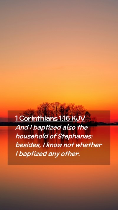 Picture 02 - 1 Corinthians 1:16 KJV Mobile Phone Wallpaper - And I baptized also the household of Stephanas: - Mobile Bible Verse Wallpaper