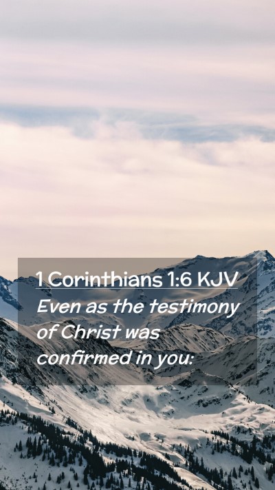 Picture 02 - 1 Corinthians 1:6 KJV Mobile Phone Wallpaper - Even as the testimony of Christ was confirmed in - Mobile Bible Verse Wallpaper
