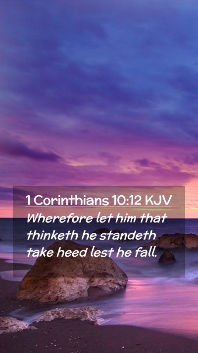 Picture 02 - 1 Corinthians 10:12 KJV Mobile Phone Wallpaper - Wherefore let him that thinketh he standeth take - Mobile Bible Verse Wallpaper