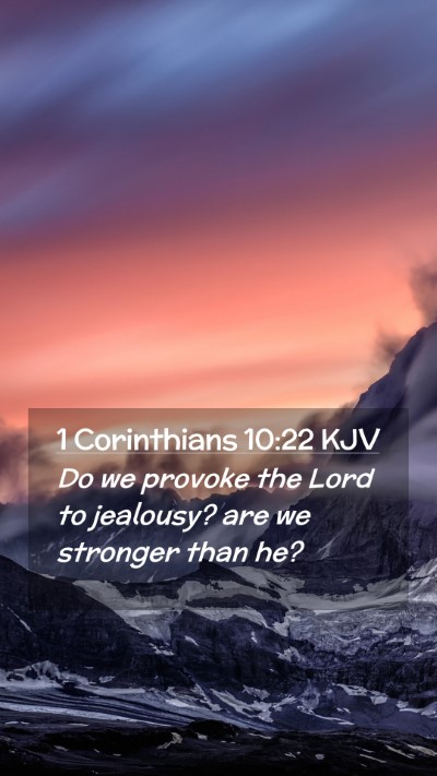 Picture 02 - 1 Corinthians 10:22 KJV Mobile Phone Wallpaper - Do we provoke the Lord to jealousy? are we - Mobile Bible Verse Wallpaper
