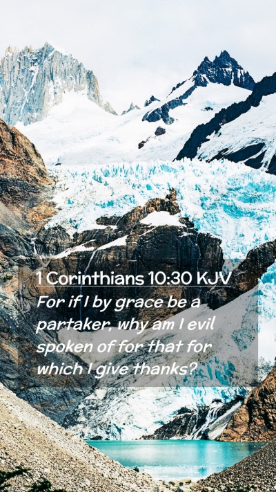 Picture 02 - 1 Corinthians 10:30 KJV Mobile Phone Wallpaper - For if I by grace be a partaker, why am I evil - Mobile Bible Verse Wallpaper