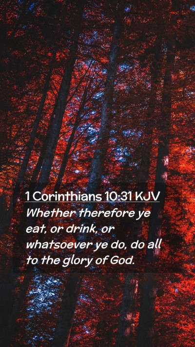 Picture 02 - 1 Corinthians 10:31 KJV Mobile Phone Wallpaper - Whether therefore ye eat, or drink, or whatsoever - Mobile Bible Verse Wallpaper