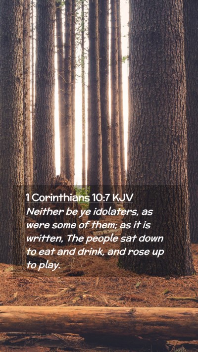 Picture 02 - 1 Corinthians 10:7 KJV Mobile Phone Wallpaper - Neither be ye idolaters, as were some of them; as - Mobile Bible Verse Wallpaper
