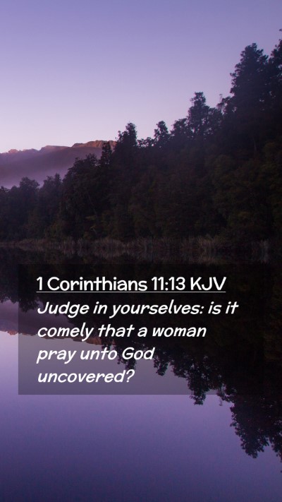 Picture 02 - 1 Corinthians 11:13 KJV Mobile Phone Wallpaper - Judge in yourselves: is it comely that a woman - Mobile Bible Verse Wallpaper