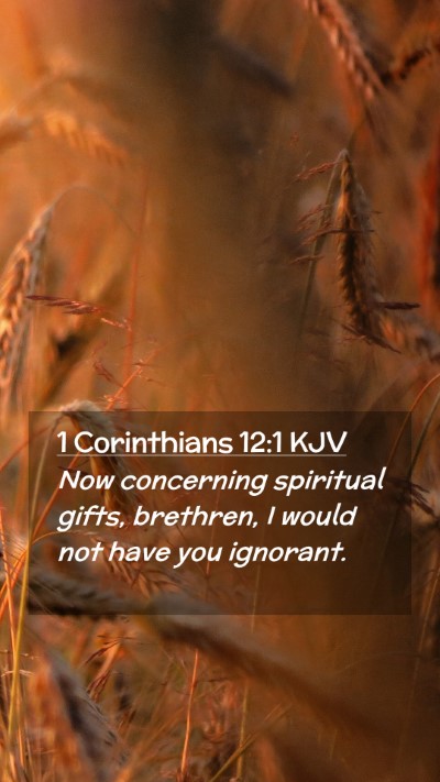 Picture 02 - 1 Corinthians 12:1 KJV Mobile Phone Wallpaper - Now concerning spiritual gifts, brethren, I would - Mobile Bible Verse Wallpaper