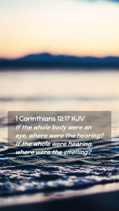 Picture 02 - 1 Corinthians 12:17 KJV Mobile Phone Wallpaper - If the whole body were an eye, where were the - Mobile Bible Verse Wallpaper